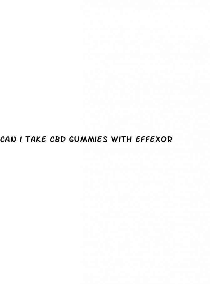 can i take cbd gummies with effexor
