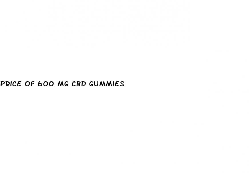 price of 600 mg cbd gummies