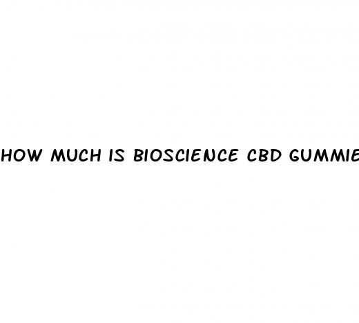 how much is bioscience cbd gummies