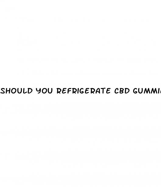 should you refrigerate cbd gummies