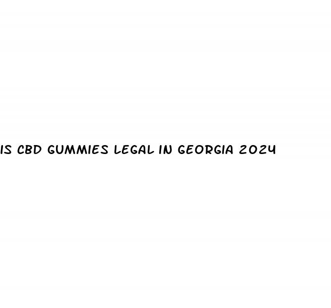 is cbd gummies legal in georgia 2024