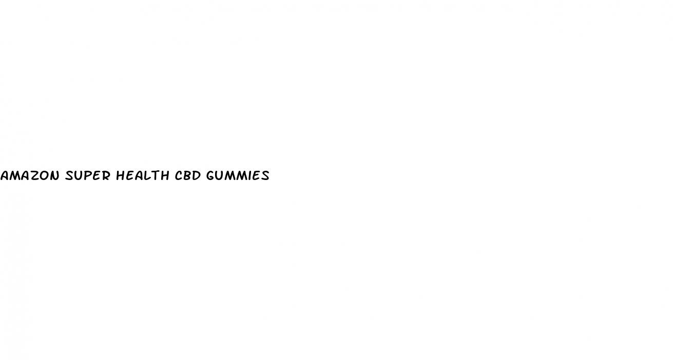 amazon super health cbd gummies