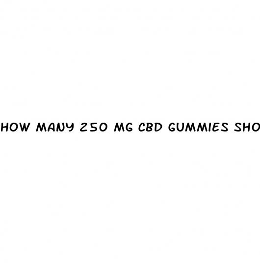 how many 250 mg cbd gummies should i take