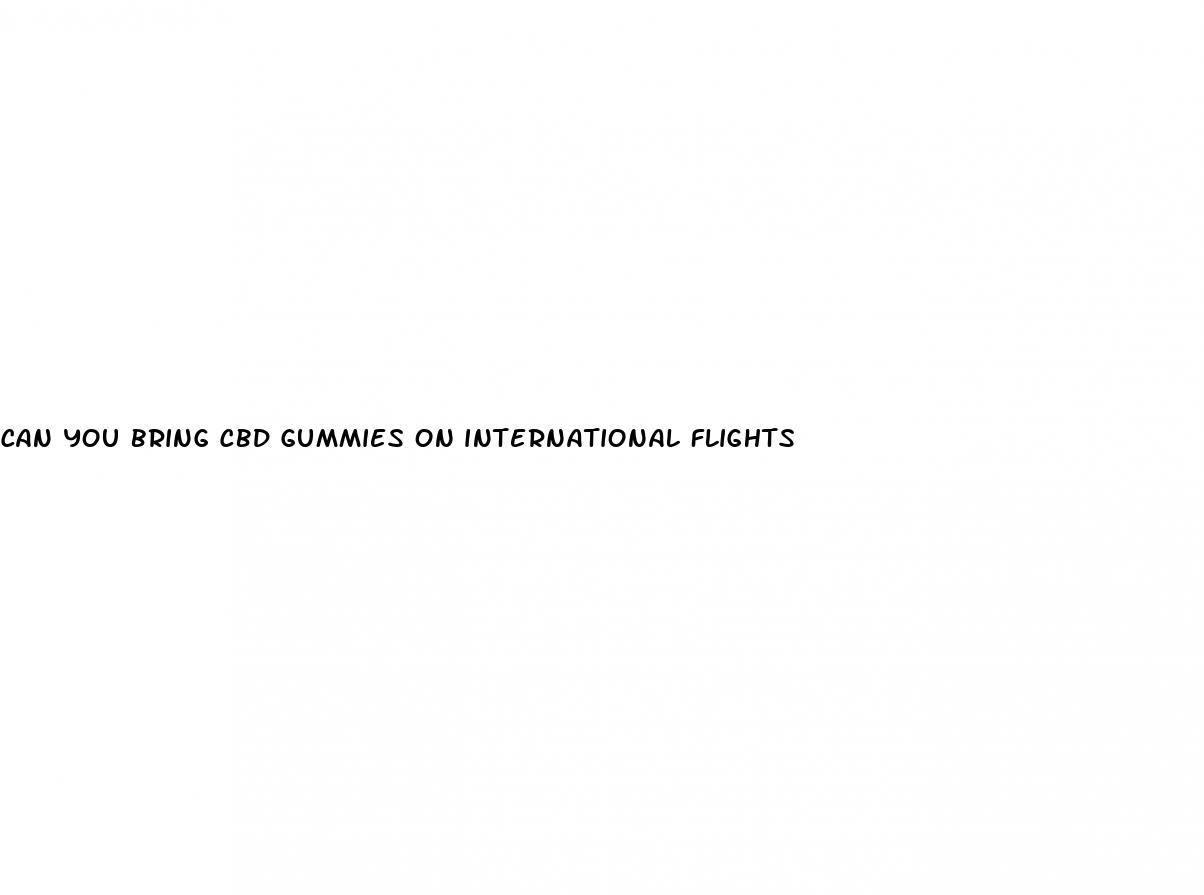 can you bring cbd gummies on international flights
