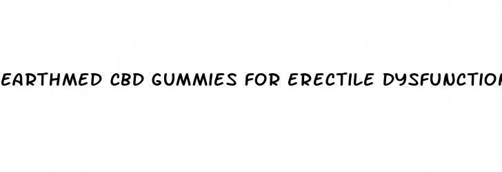 earthmed cbd gummies for erectile dysfunction