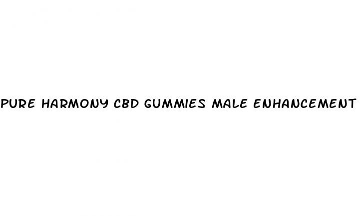 pure harmony cbd gummies male enhancement