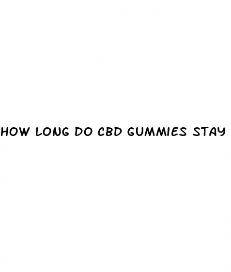 how long do cbd gummies stay good for