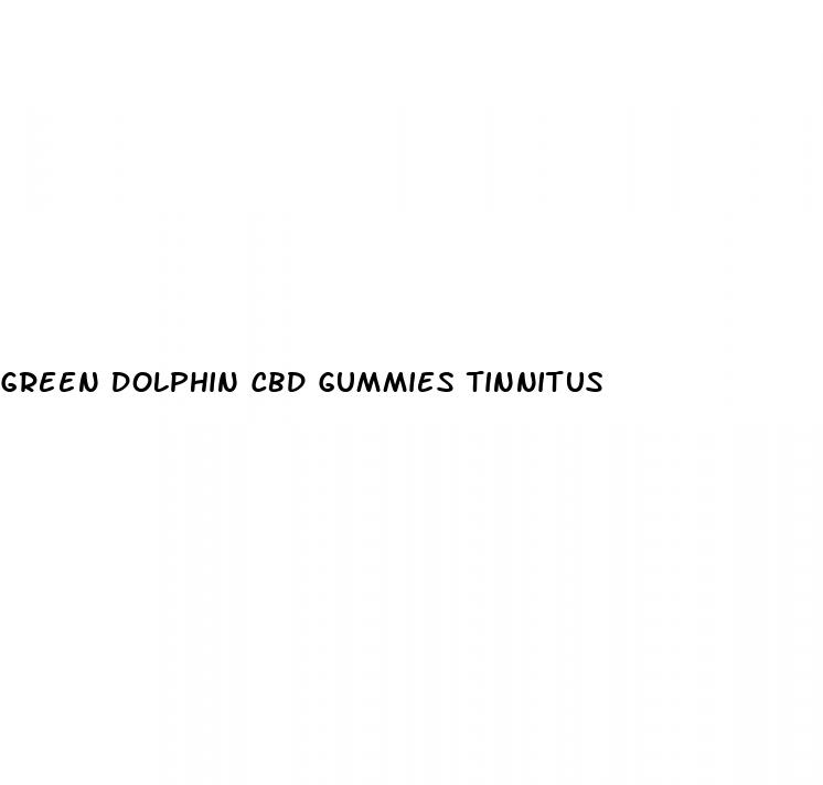 green dolphin cbd gummies tinnitus