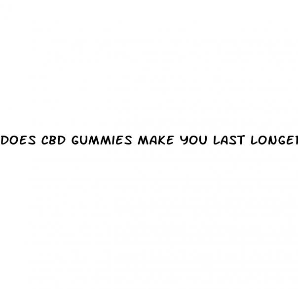 does cbd gummies make you last longer