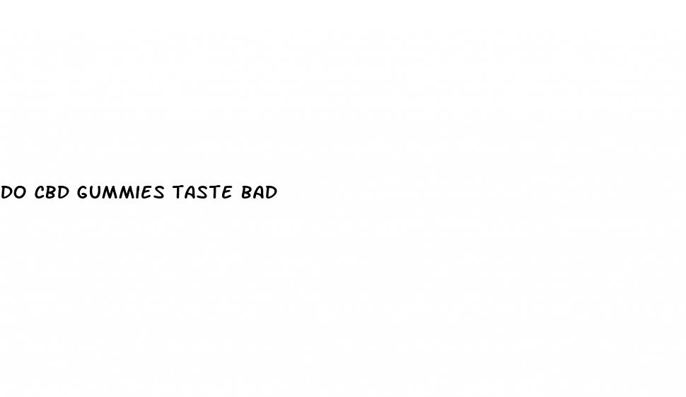 do cbd gummies taste bad