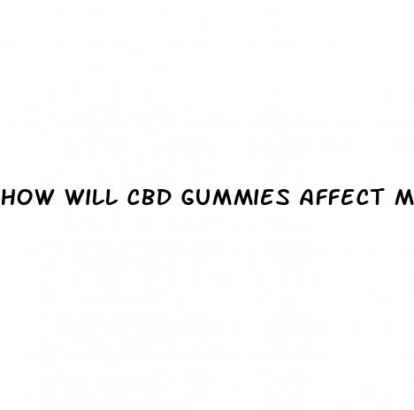 how will cbd gummies affect me