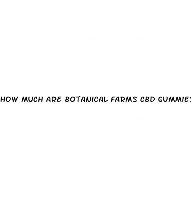 how much are botanical farms cbd gummies