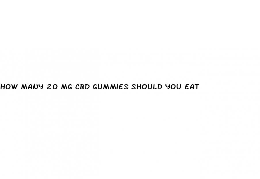 how many 20 mg cbd gummies should you eat