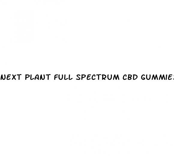 next plant full spectrum cbd gummies