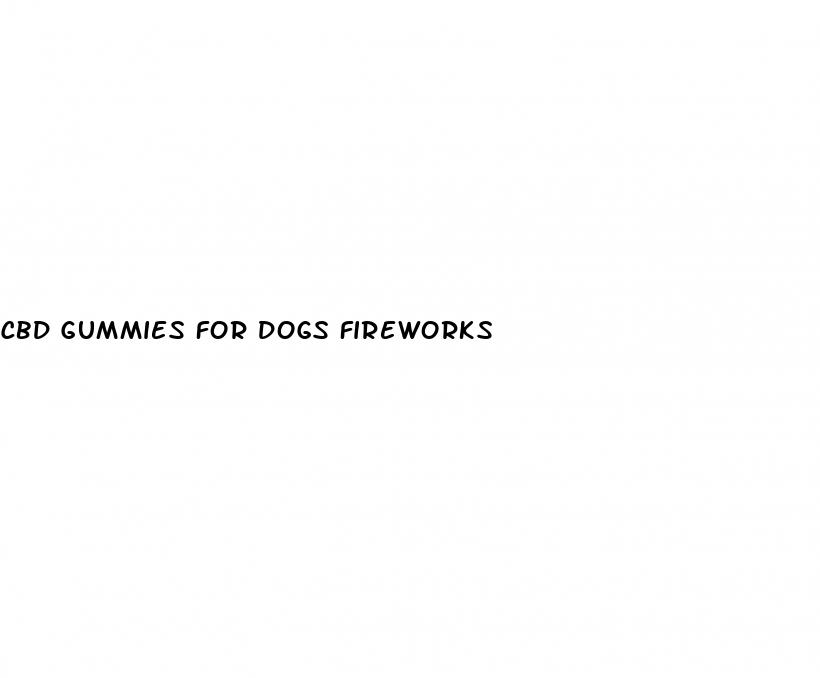 cbd gummies for dogs fireworks