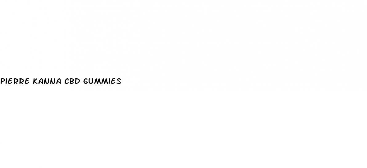 pierre kanna cbd gummies