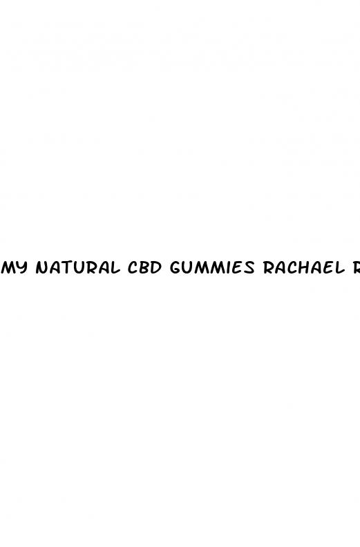 my natural cbd gummies rachael ray