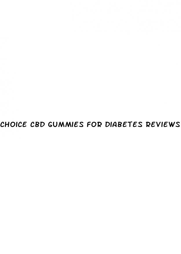 choice cbd gummies for diabetes reviews