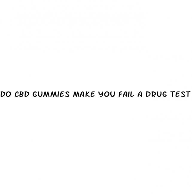 do cbd gummies make you fail a drug test