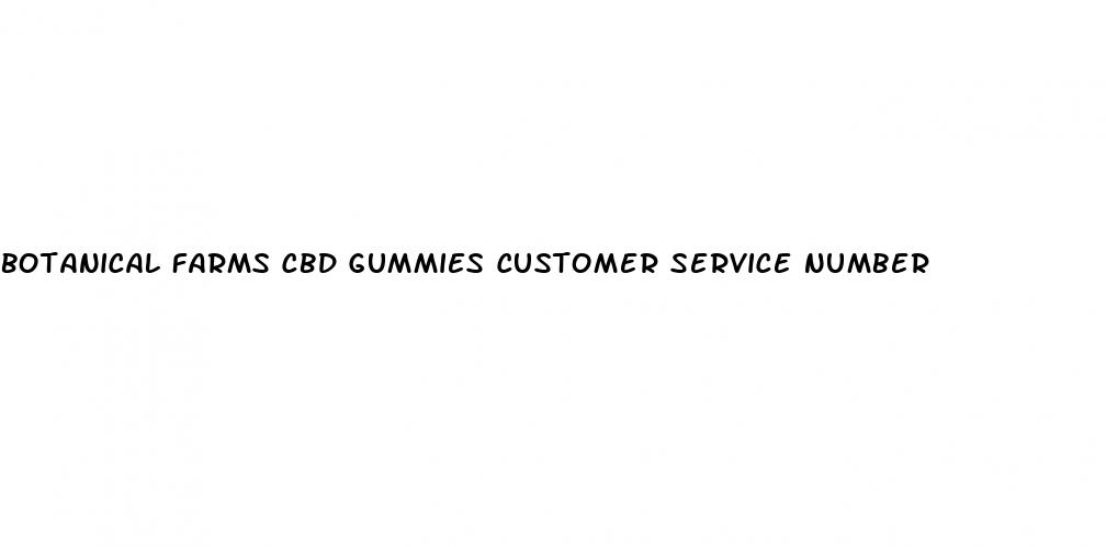 botanical farms cbd gummies customer service number