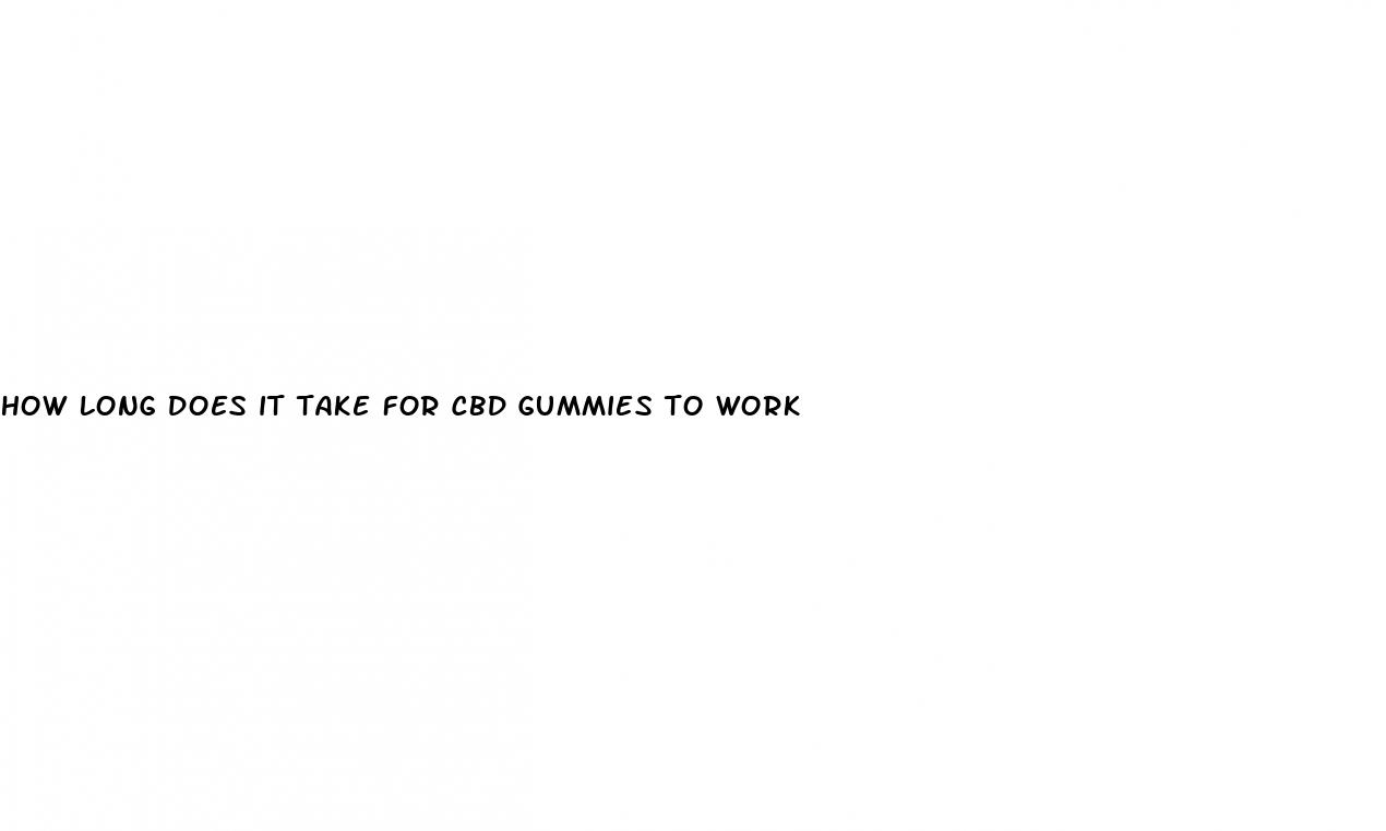 how long does it take for cbd gummies to work