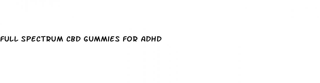 full spectrum cbd gummies for adhd