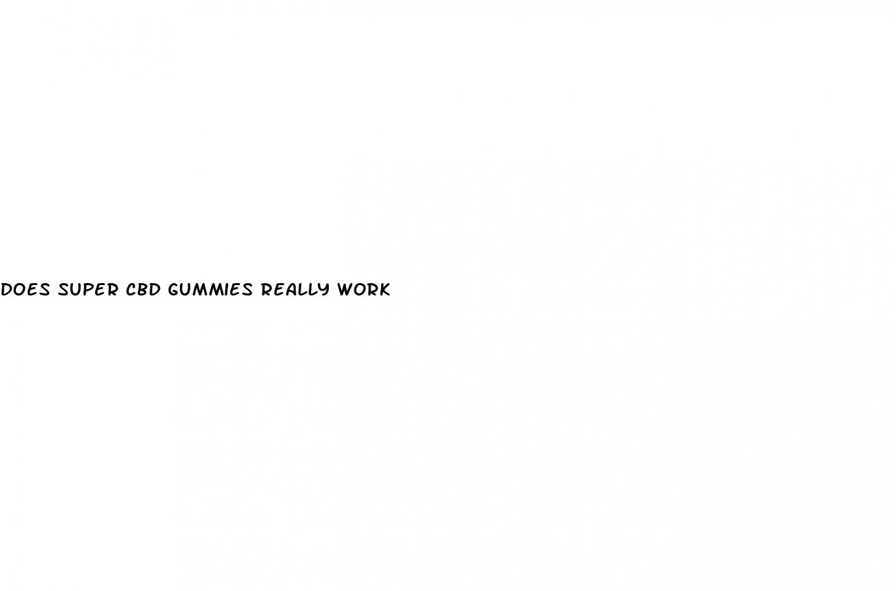 does super cbd gummies really work