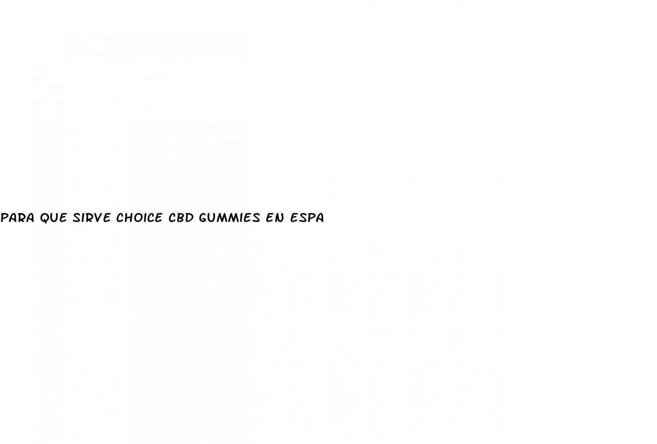 para que sirve choice cbd gummies en espa