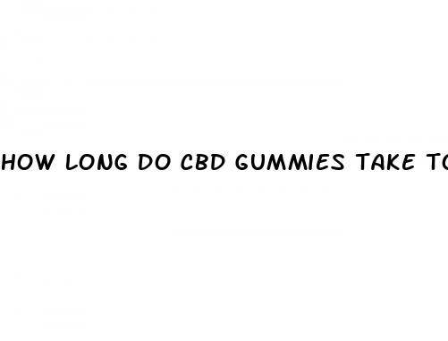 how long do cbd gummies take to take effect