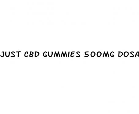 just cbd gummies 500mg dosage