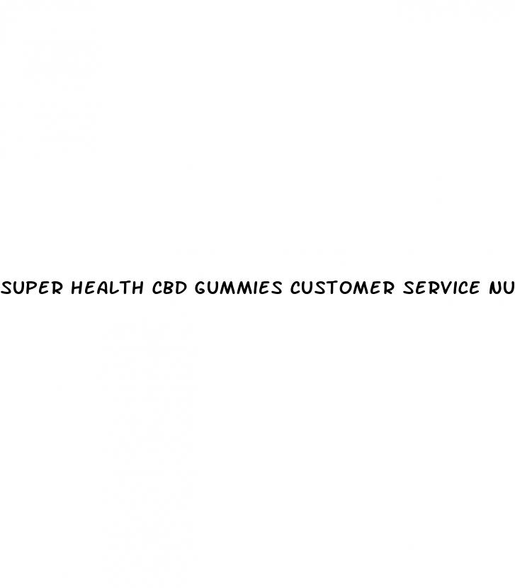 super health cbd gummies customer service number