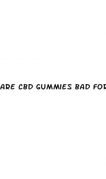 are cbd gummies bad for you