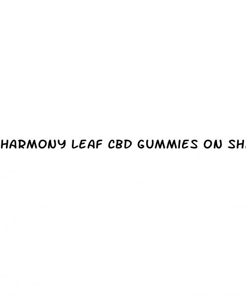 harmony leaf cbd gummies on shark tank