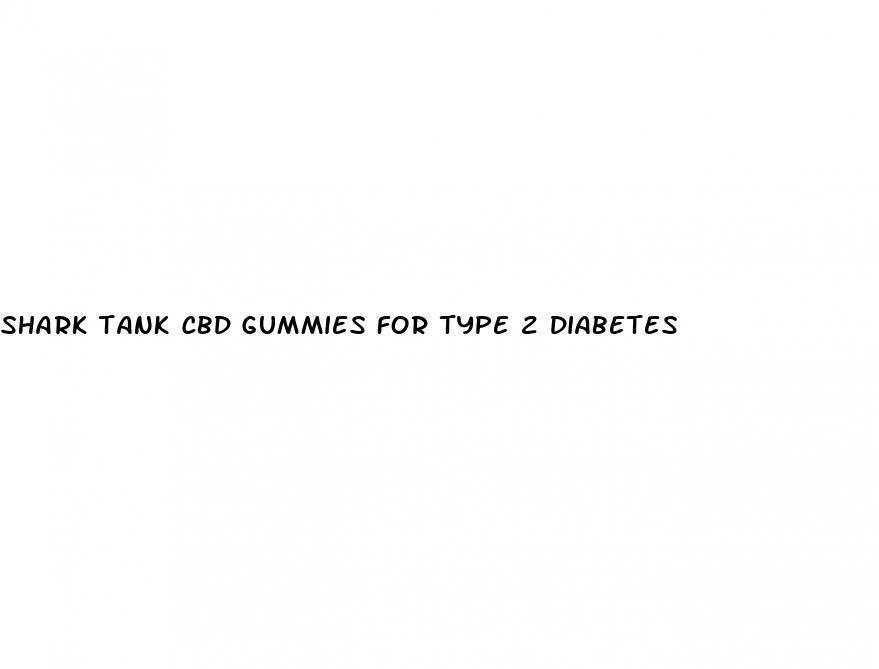 shark tank cbd gummies for type 2 diabetes
