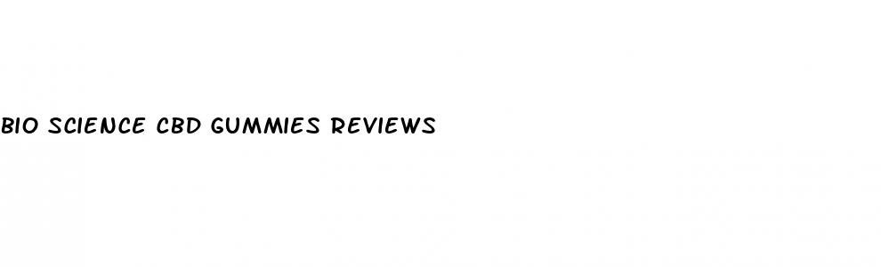 bio science cbd gummies reviews