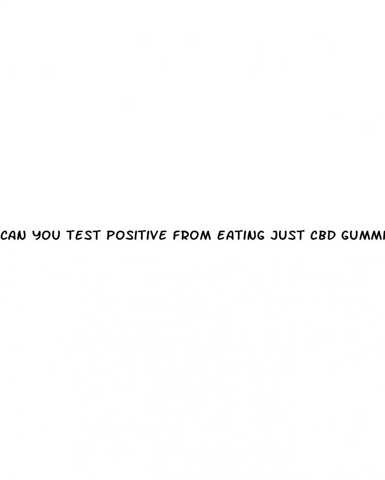 can you test positive from eating just cbd gummies