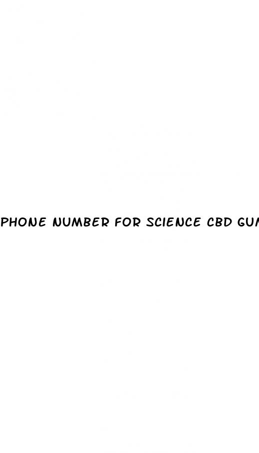 phone number for science cbd gummies