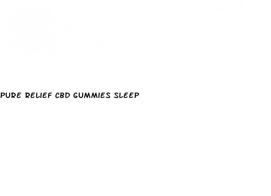 pure relief cbd gummies sleep