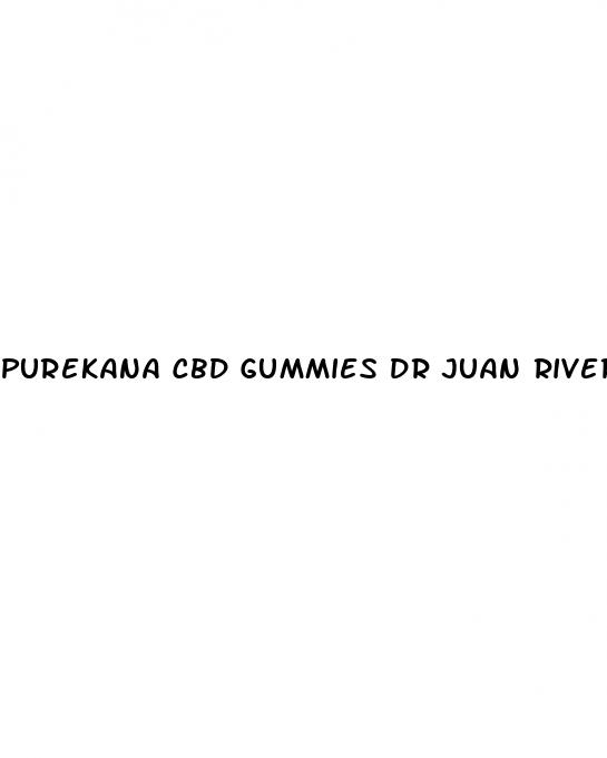 purekana cbd gummies dr juan rivera