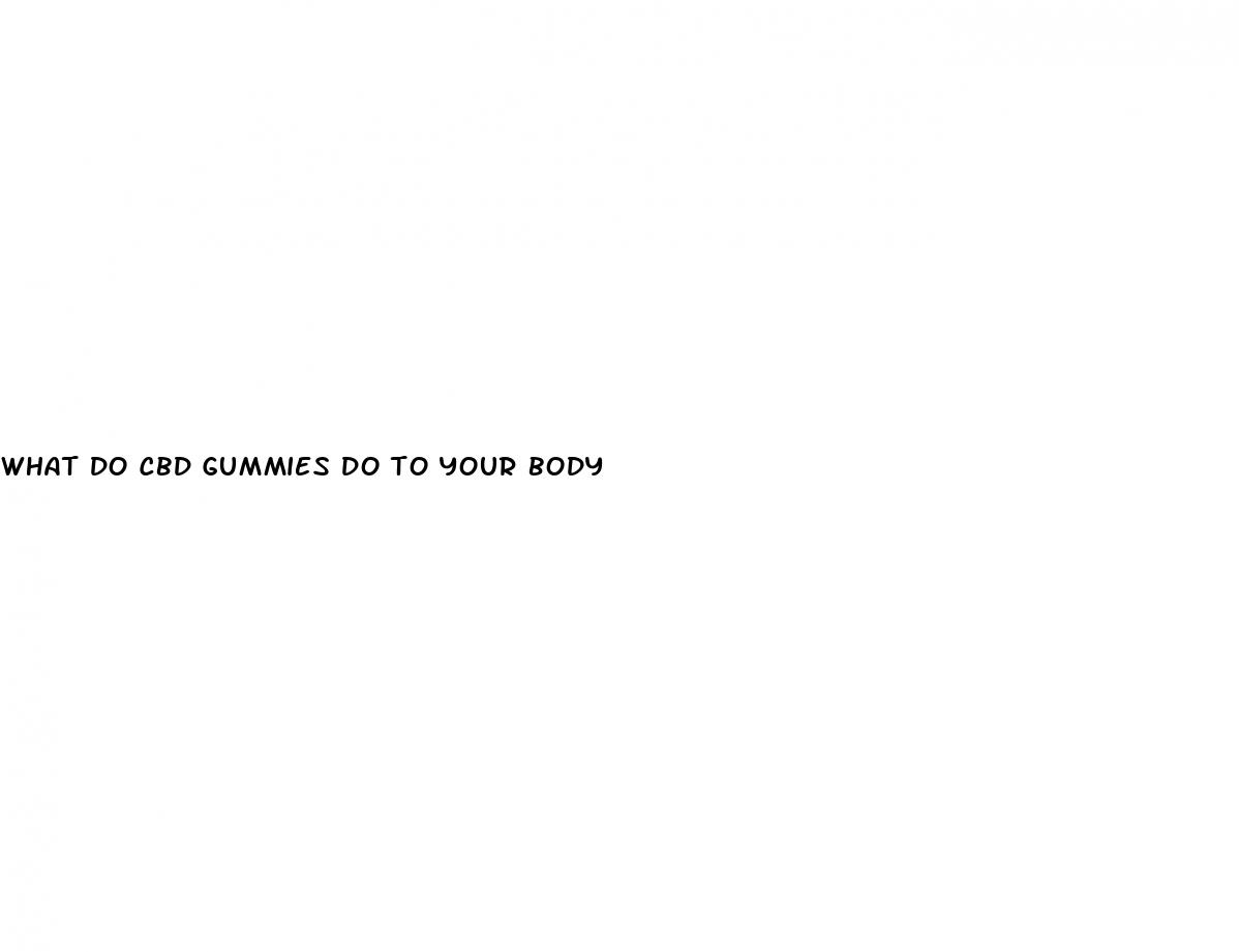 what do cbd gummies do to your body