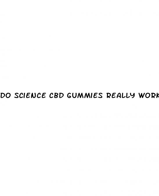 do science cbd gummies really work