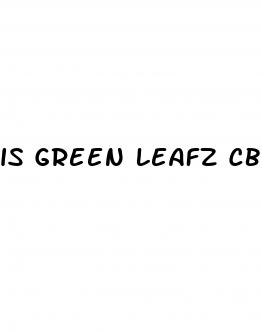 is green leafz cbd gummies a scam