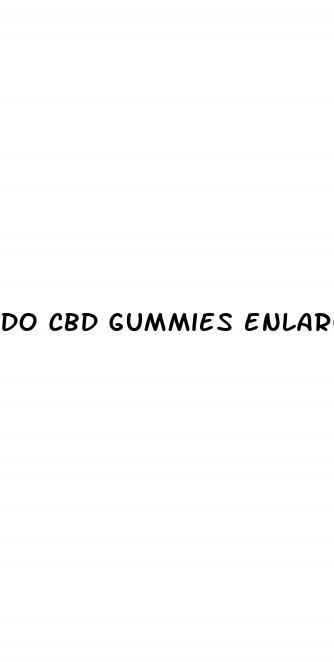 do cbd gummies enlarge penis
