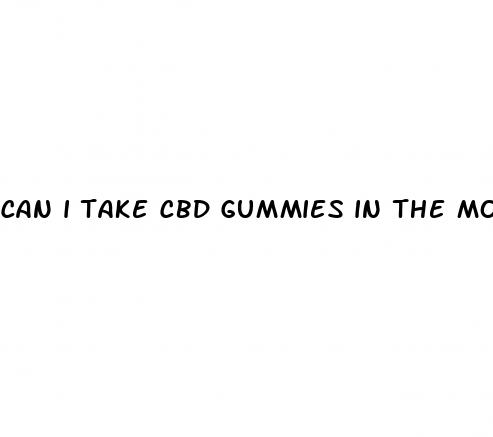 can i take cbd gummies in the morning