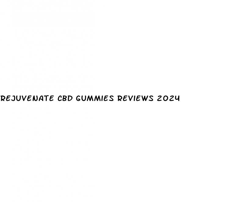 rejuvenate cbd gummies reviews 2024