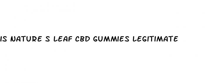 is nature s leaf cbd gummies legitimate