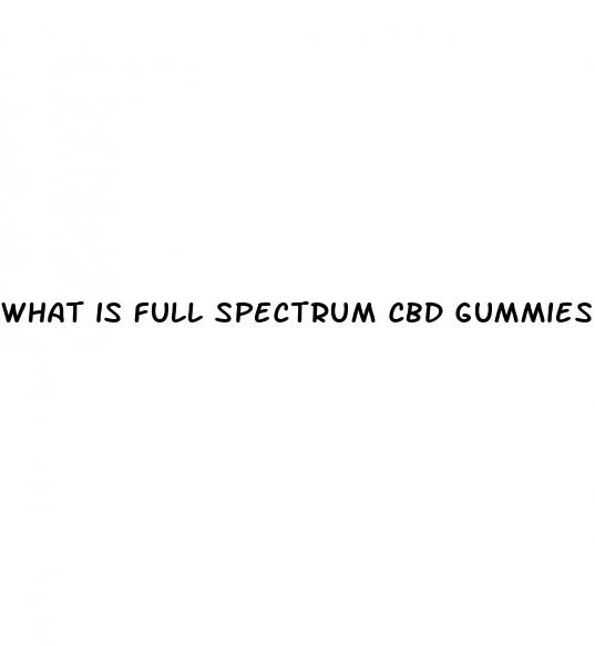 what is full spectrum cbd gummies
