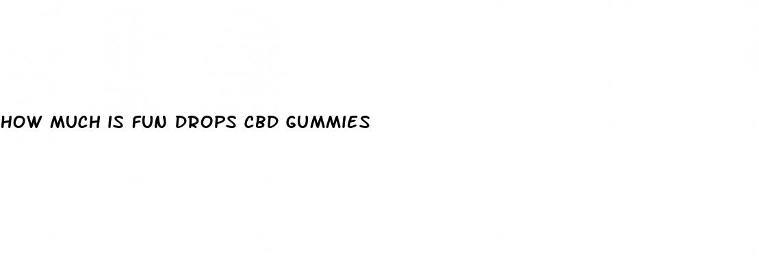 how much is fun drops cbd gummies