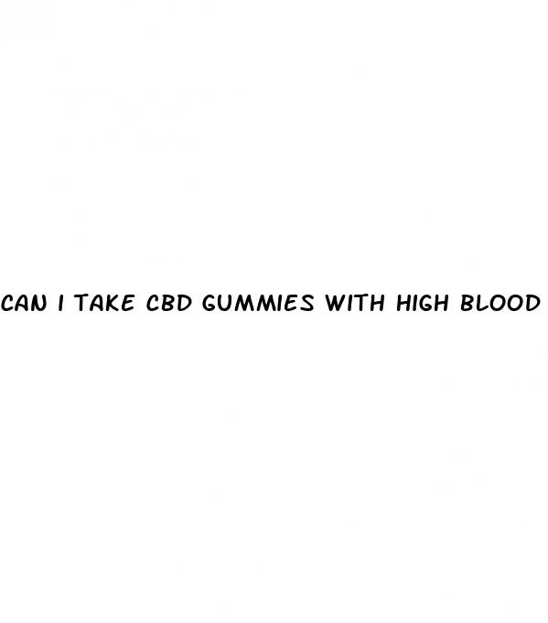 can i take cbd gummies with high blood pressure