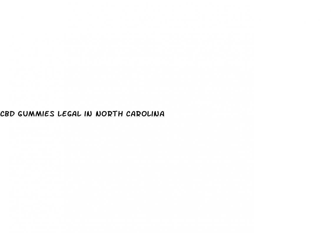 cbd gummies legal in north carolina